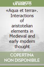 «Aqua et terra». Interactions of aristotelian elements in Medieval and early modern thought