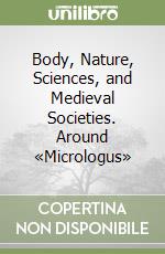 Body, Nature, Sciences, and Medieval Societies. Around «Micrologus» libro