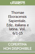 Thomae Eboracensis Sapientiale. Ediz. italiana e latina. Vol. 6/1-15