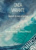 Onda variante. Racconti di mare e musica libro