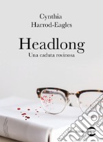 Headlong. Una caduta rovinosa libro