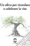 Un ulivo per ricordare e celebrare la vita libro