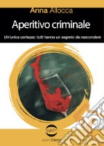 Aperitivo criminale. Un'unica certezza: tutti hanno un segreto da nascondere