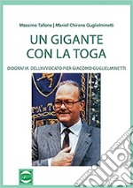 Un gigante con la toga. Biografia dell'avvocato Pier Giacomo Guglieminetti