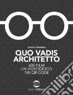 Quo vadis architetto. 600 film un videogioco 100 QR Code