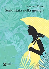 Sono stata nella giungla