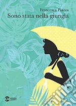 Sono stata nella giungla libro