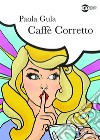 Caffé corretto libro di Gula Paola