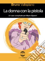 La donna con la pistola. Un caso complicato per Mauro Bignami libro