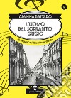 L'uomo dal soprabito grigio. Le indagini del Commissario Martini libro di Baltaro Gianna