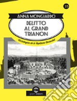 Delitto al Grand Trianon. Un'indagine de le Capitaine Cocourbet libro