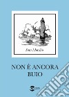 Non è ancora buio libro di Morchio Sara