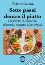 Sette passi dentro il piatto. Un percorso di educazione alimentare, energetica ed emozionale