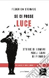 Se ci fosse luce. Storie di uomini negli anni di Piombo libro di Storace Federica