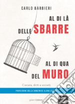 Al di la delle sbarre, al di qua del muro. Carcere, diritti e società libro