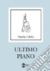 Ultimo piano libro di Mattia Valentina