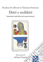 Detti e suddetti. Espressioni e modi di dire rari e quasi sconosciuti libro