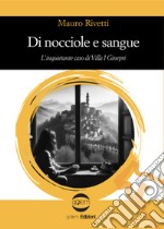 Di nocciole e sangue. L'inquietante caso di Villa I Ginepri libro