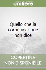 Quello che la comunicazione non dice