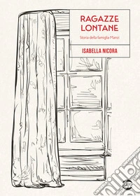 Ragazze lontane. Storia della famiglia Manzi libro