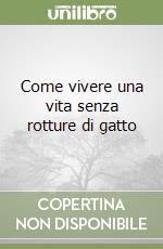 Come vivere una vita senza rotture di gatto libro