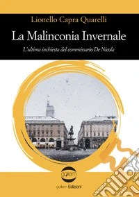 La malinconia invernale. L'ultima inchiesta del commissario De Nicola libro