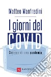 I giorni del covid. Cronaca di una pandemia libro di Manfredini Matteo