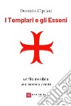 I templari e gli esseni libro di Cipriani Domizio