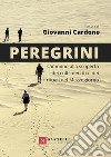 Peregrini. Cammino alla scoperta dei culti, dei riti e dei rituali del Mezzogiorno libro di Cardone Giovanni