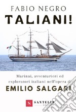 Taliani! Marinai, avventurieri ed esploratori italiani nell'opera di Emilio Salgari