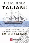 Taliani! Marinai, avventurieri ed esploratori italiani nell'opera di Emilio Salgari libro di Negro Fabio