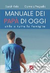 Manuale dei nuovi papà. Utile a tutta la famiglia libro