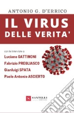 Il virus delle verità (con interviste a Gattinoni, Pregliasco, Spata e Ascierto) libro