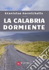 La Calabria dormiente libro di Formichella Stanislao