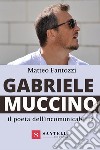 Gabriele Muccino. Il poeta dell'incomunicabilità libro