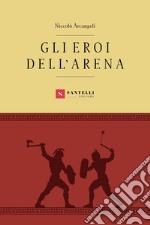 Gli eroi dell'arena libro