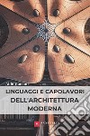 Linguaggi e capolavori dell'architettura moderna libro