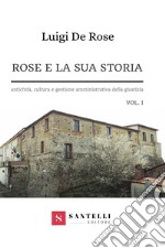 Rose e la sua storia. Antichità, cultura e gestione amministrativa della giustizia. Vol. 1