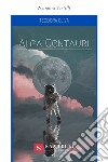 Alfa Centauri libro di Oliva Teodora