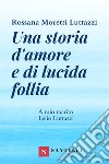 Una storia d'amore e di lucida follia. A mio marito Lelio Luttazzi libro