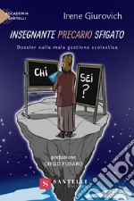 Insegnante precario sfigato. Dossier sulla mala gestione scolastica libro