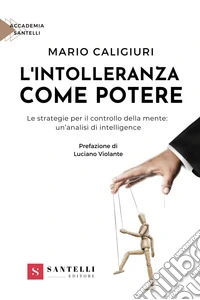 L'intolleranza come potere. Le strategie per il controllo della mente: un'analisi di intelligenze libro