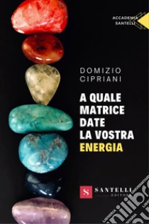 A quale matrice date la vostra energia