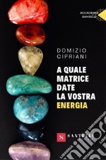 A quale matrice date la vostra energia libro