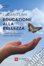 Educazione alla bellezza. L'estetica come nuova paideia per i giovani libro