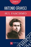 Sul fascismo libro di Gramsci Antonio
