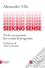 Seeking sense. Perché non possiamo fare a meno di progettare libro