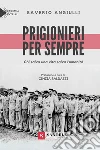 Prigionieri per sempre. Chi salva una vita salva l'umanità libro di Angiulli Saverio