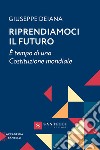 Riprendiamoci il futuro. È tempo di una Costituzione mondiale libro di Deiana Giuseppe