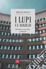 I lupi e l'agnello. Omicidio e processo a Brescia libro